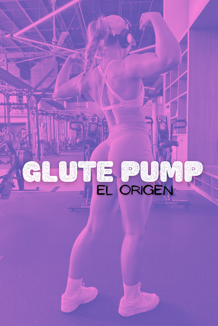 GLUTE PUMP - El origen